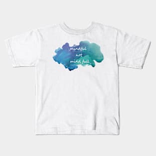 mindful not mind full Kids T-Shirt